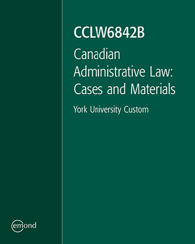 CCLW6842B: Canadian Administrative Law: Cases and Materials (Custom)