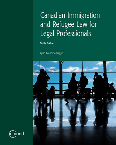 Canadian Immigration and Refugee Law for Legal Professionals, 6th Edition
