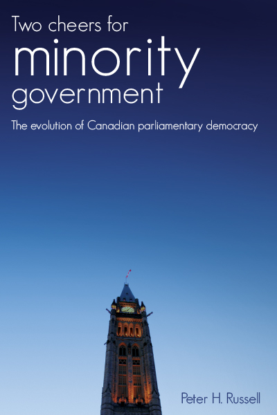 Two Cheers for Minority Government: The Evolution of Canadian Parliamentary Democracy