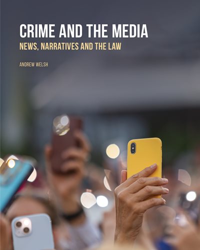 Crime and the Media: News, Narratives, and The Law